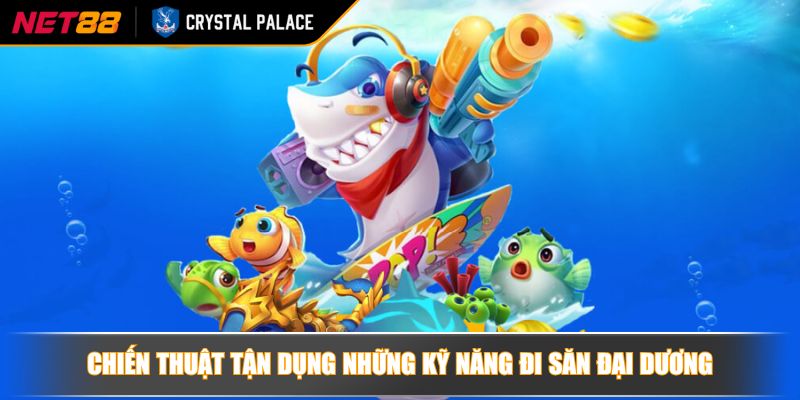 Bắn Cá Tây Du Ký Hướng Dẫn Chơi Và Chiến Lược Thắng Lớn 4 Chiến thuật tận dụng những kỹ năng đi săn đại dương
