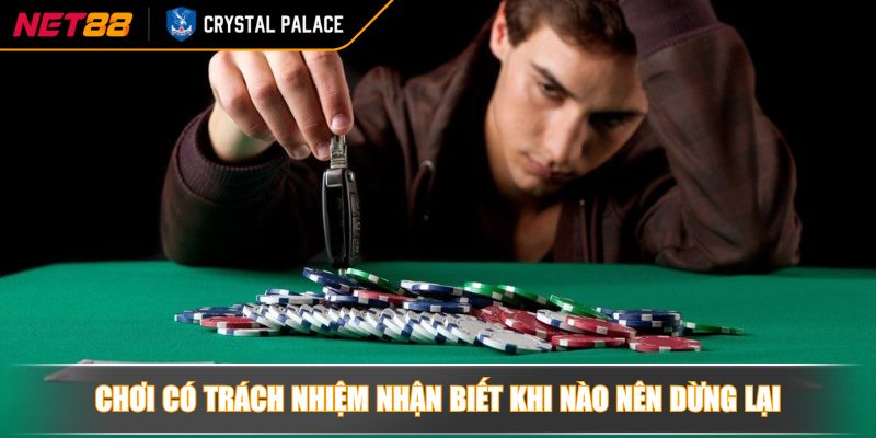 Chơi Có Trách Nhiệm NET88 Quy Định Và Biện Pháp An Toàn 4 Chơi có trách nhiệm nhận biết khi nào nên dừng lại