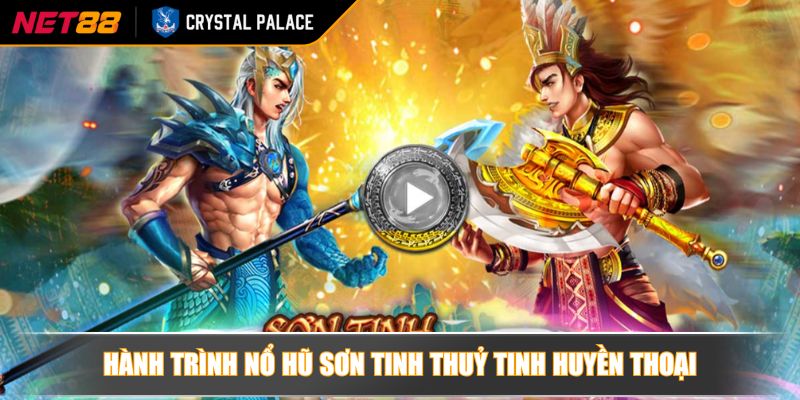 Nổ Hũ Sơn Tinh Thủy Tinh Khám Phá Slot Đậm Chất Văn Hóa 2 Hành trình nổ hũ sơn tinh thuỷ tinh huyền thoại