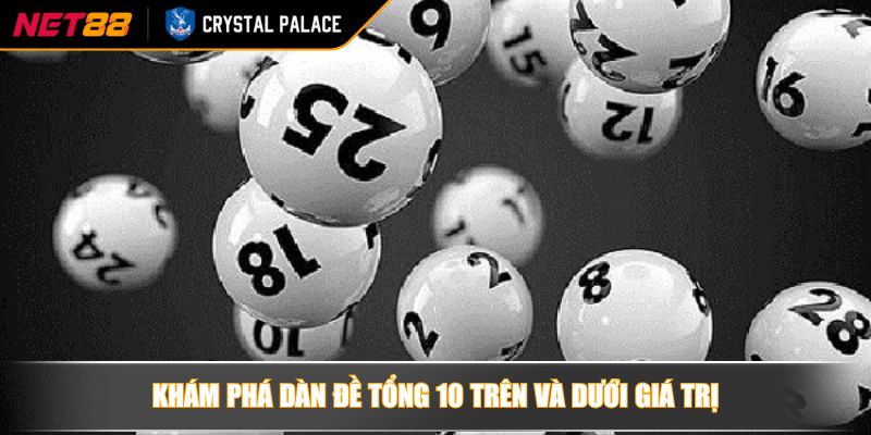 Dàn Đề Tổng 10 Khám Phá Chiến Lược Hiệu Quả Trong Cá Cược 2 Khám phá dàn đề tổng 10 trên và dưới giá trị