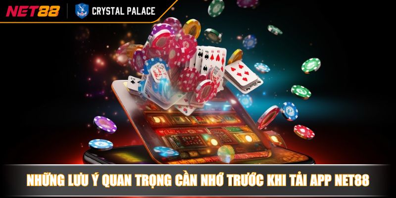 Tải App NET88 Giải Pháp Cá Cược Tối Ưu Cho Game Thủ Hiện Đại 4 Những lưu ý quan trọng cần nhớ trước khi tải app NET88