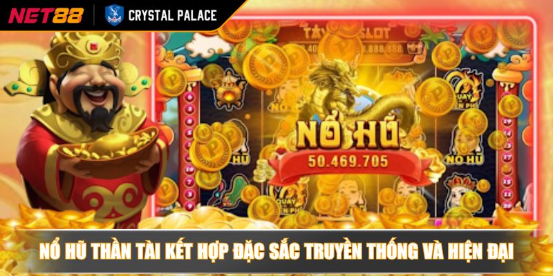 Nổ Hũ Thần Tài Chiến Lược Và Kinh Nghiệm Chơi Thông Minh 2 Nổ hũ thần tài kết hợp đặc sắc truyền thống và hiện đại