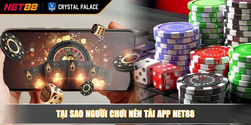 Tải App NET88 Giải Pháp Cá Cược Tối Ưu Cho Game Thủ Hiện Đại 2 Tại sao người chơi nên tải app NET88
