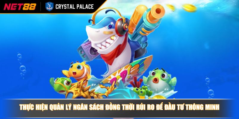 Game Bắn Cá H5 Cùng Hướng Dẫn Và Chiến Lược Chơi Hiệu Quả 4 Thực hiện quản lý ngân sách đồng thời rủi ro để đầu tư thông minh