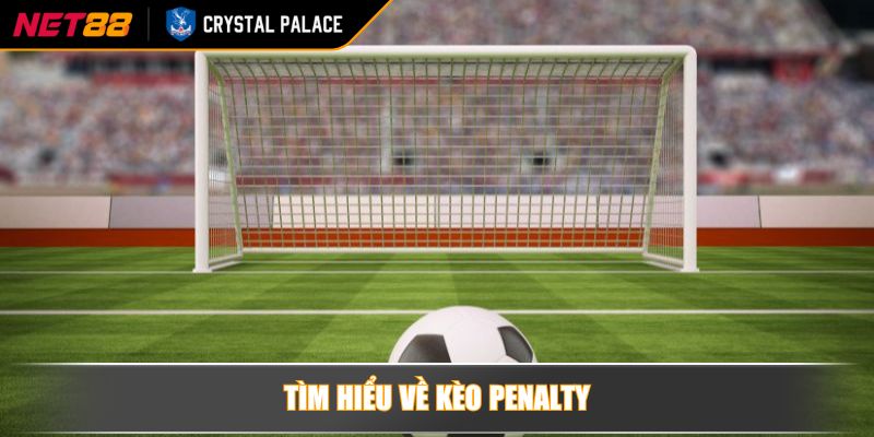 Kèo Penalty tính thế nào? Bí quyết cược kèo Penalty hiệu quả 2 Tìm hiểu về kèo Penalty